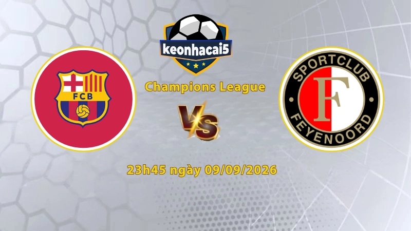 Soi kèo Barcelona vs Feyenoord, 23h45 ngày 09/09, Cúp C1 Châu Âu 2026/27: Chủ nhà lấn lướt