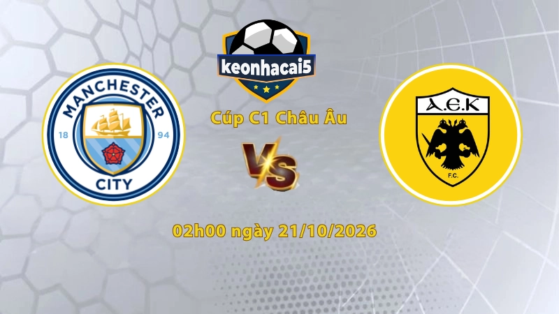 Soi kèo Man City vs AEK Athens, 02h00 ngày 21/10, Cúp C1 Châu Âu 2026/27: Chủ nhà thắng trở lại